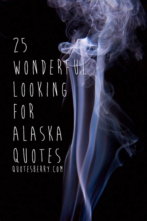 25 Wonderful Looking For Alaska Quotes | QuotesBerry: Tumblr Quotes Blog