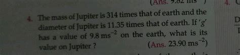 (Ans. 9.02 ) 4. The mass of Jupiter is 314 times that of earth and the diameter of Jupiter is 11 ...