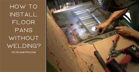 How to install floor pans without welding: effective steps & tips