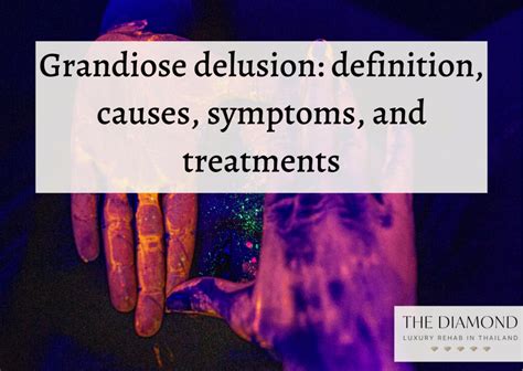 Grandiose delusion: definition, causes, symptoms, and treatments - The Diamond Rehab Thailand