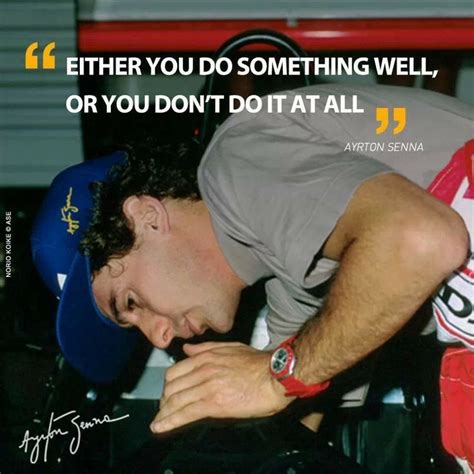 Senna - " Either you do something well, or you don't do it all " | Ayrton senna quotes, Ayrton ...