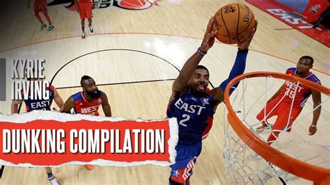 Kyrie Irving Dunking Compilation ᴴᴰ - YouTube