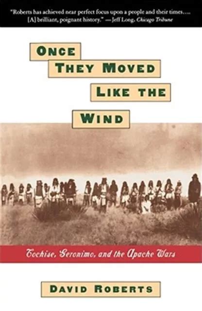 ONCE THEY MOVED Like the Wind: Cochise, Geronimo, and the Apache Wars ...