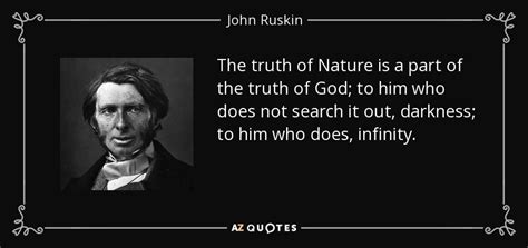 John Ruskin quote: The truth of Nature is a part of the truth...