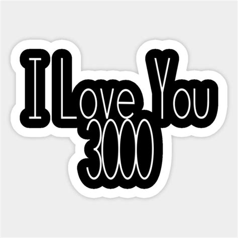 I Love You 3000 Quote - I Love You 3000 - Sticker | TeePublic | Love you best friend, Love you ...