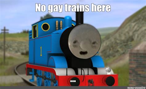 Meme: "No gay trains here ..." - All Templates - Meme-arsenal.com