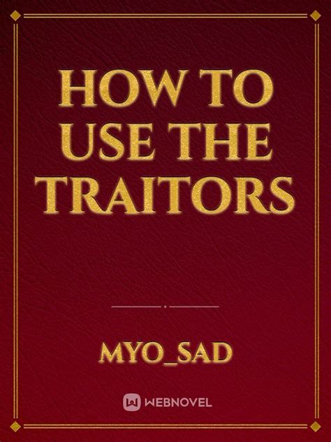 Read How To Use The Traitors - Myo_sad - Webnovel