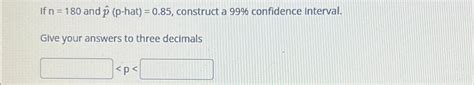 If n=180 ﻿and hat(p) (p-hat) =0.85, ﻿construct a 99% | Chegg.com