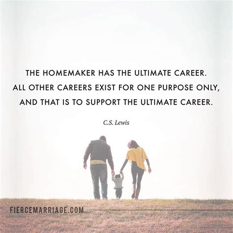 The homemaker has the ultimate career. All other careers exist for one ...