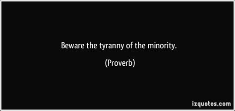 Beware the tyranny of the minority. (Proverbs) #quotes #quote #quotations #Proverbs Wise Quotes ...