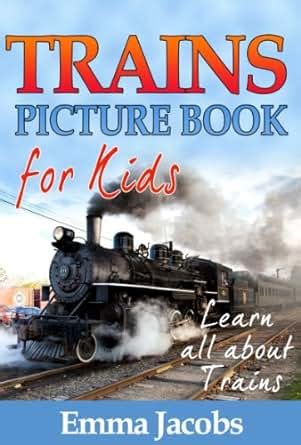 Children's Book About Trains: A Kids Picture Book About Trains with Photos and Fun Facts, Emma ...