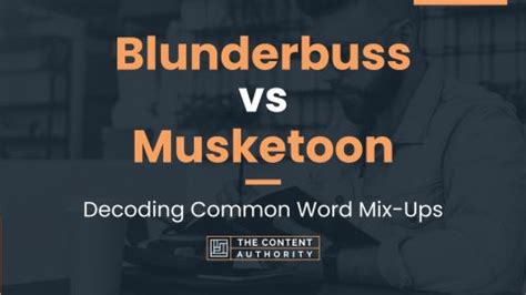 Blunderbuss vs Musketoon: Decoding Common Word Mix-Ups