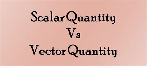 Difference Between Scalar and Vector Quantity (with Comparison Chart) - Key Differences