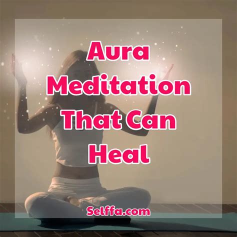 Aura Meditation That Can Heal - SELFFA