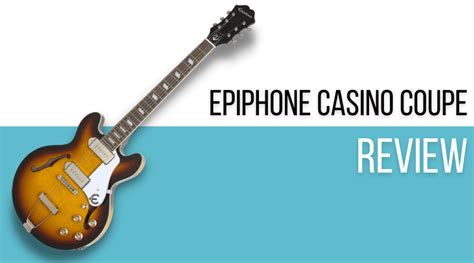 Does The Epiphone Casino Coupe Give You Budget Mojo Or No? - Killer ...