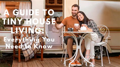 A Guide to Tiny House Living: Everything You Need to Know