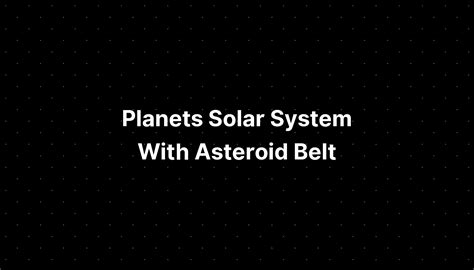 Planets Solar System With Asteroid Belt - PELAJARAN