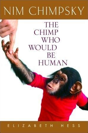 Nim Chimpsky: The Chimp Who Would Be Human "Could an adorable chimpanzee raised from infancy by ...