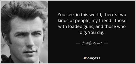 Clint Eastwood quote: You see, in this world, there's two kinds of people...