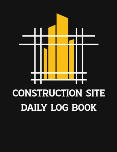 Construction Site Daily Log book: Construction Superintendent Daily Log Book ,Site Book ,Laborer ...