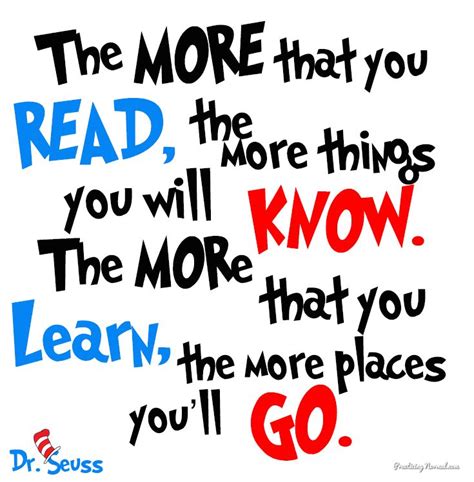 Dr. Seuss Quote: The more that you read, the more things you will know. | Boeke! | Pinterest ...