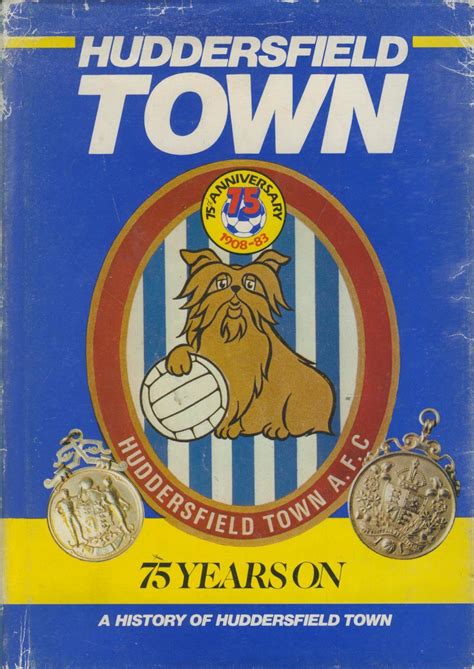 HUDDERSFIELD TOWN, 75 YEARS ON: A HISTORY OF ONE OF THE COUNTRY'S ...