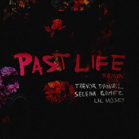 Trevor Daniel, Selena Gomez & Lil Mosey – Past Life (Remix) Lyrics | Genius Lyrics