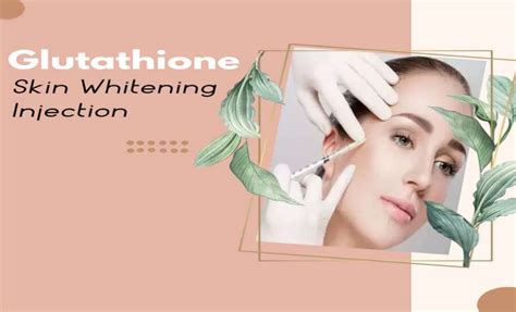 Glutathione skin whitening injection benefits