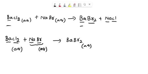 SOLVED: Balance BaCl2 (aq) + NaBr (aq) —> BaBr2 (?) + NaCl (?)