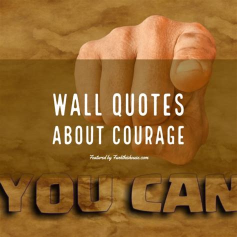 Courage Wall Quotes - Inspirational and Funny Sayings