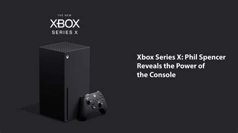 Xbox Series X: Phil Spencer Reveals The Power Of The Console