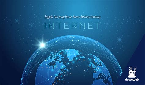 Mengenal Apa Itu Internet, Sejarah Perkembangan, Manfaatnya