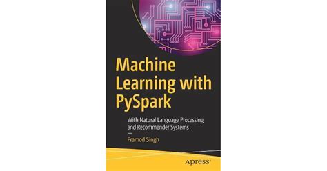 Machine Learning with Pyspark: With Natural Language Processing and Recommender Systems by ...