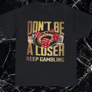 Dont Be a Loser, Keep Gambling Meme T-shirt Unisex Heavy Cotton Tee - Etsy