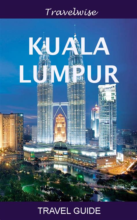 Kuala Lumpur Travel Guide eBook by Morris Tan - EPUB | Rakuten Kobo ...