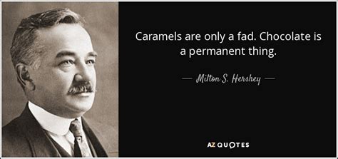 TOP 11 QUOTES BY MILTON S. HERSHEY | A-Z Quotes