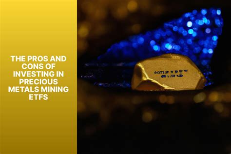 The Pros and Cons of Investing in Precious Metals Mining ETFs - MFEA