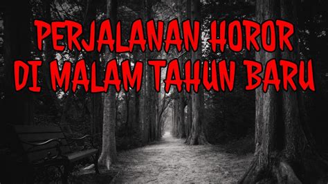 PERJALANAN HOROR DI MALAM TAHUN BARU | Cerita Horor 162 | Podcast ...