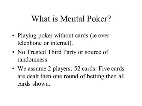 Mental Poker The SRA Protocol. What is Mental Poker? Playing poker ...