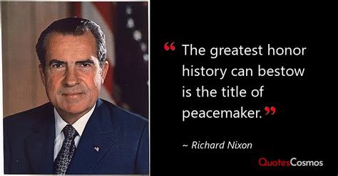 “The greatest honor history can bestow…” Richard Nixon Quote