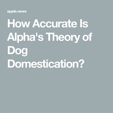 How Accurate Is Alpha's Theory of Dog Domestication? — Smithsonian Magazine | Be alpha, Theories ...