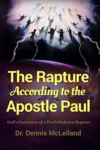 The Rapture According to the Apostle Paul: God's Guarantee of a Pre ...