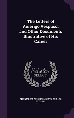 The Letters of Amerigo Vespucci and Other Documents Illustrative of His Career by Christopher ...