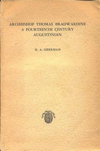 Archbishop Thomas Bradwardine a Fourteenth Century Augustinian: A Study ...