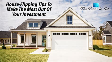 House-Flipping Tips To Make The Most Out Of Your Investment – The Pinnacle List