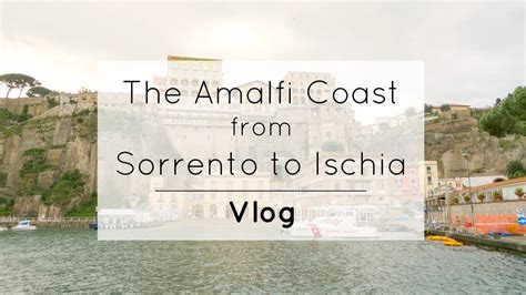 The Amalfi Coast from Sorrento to Ischia Vlog - YouTube