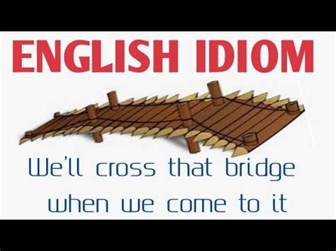 English idiom : We'll cross that bridge when we come to it | English idioms, Idioms, English ...