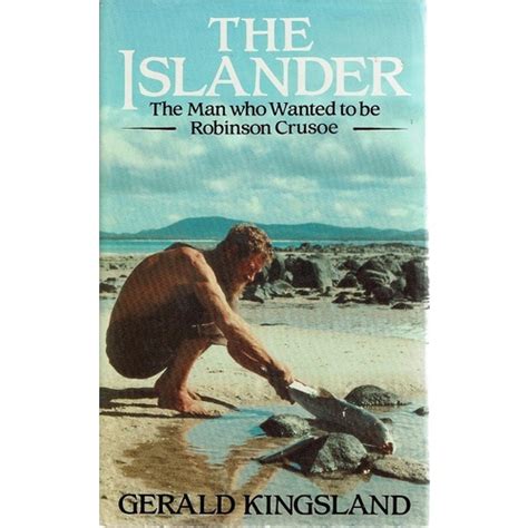 The Islander. The Man Who Wanted To Be Robinson Crusoe Kingsland Gerald ...