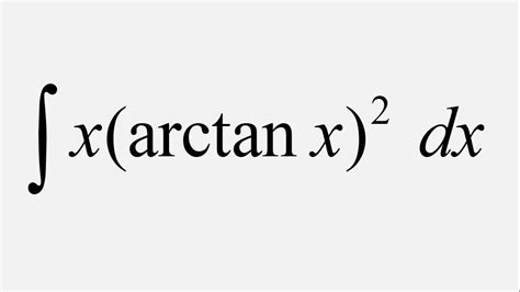 Integration by Parts: Integral of x(arctan x)^2 dx - YouTube