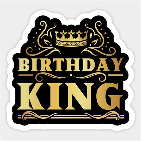 Birthday King. -- Choose from our vast selection of stickers to match with your favorite design ...